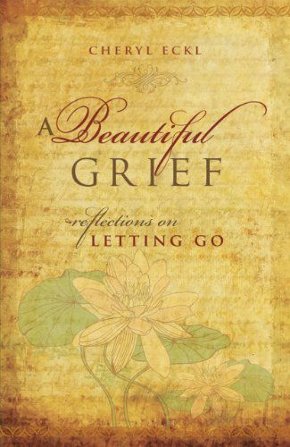 Cover for Cheryl Eckl · A Beautiful Grief: Reflections on Letting Go (Paperback Book) (2012)