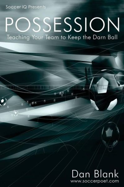 Cover for Dan Blank · Soccer Iq Presents... Possession: Teaching Your Team to Keep the Darn Ball (Paperback Book) (2015)