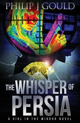 Philip J. Gould · The Whisper of Persia - The Girl in the Mirror (Paperback Book) (2016)