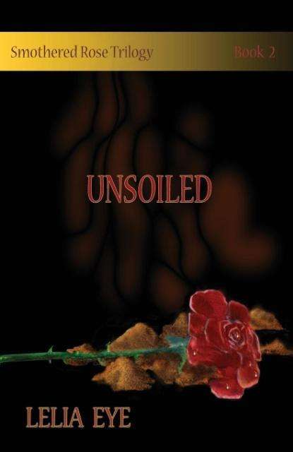 Cover for Lelia Eye · Smothered Rose Trilogy Book 2: Unsoiled (Paperback Book) (2014)