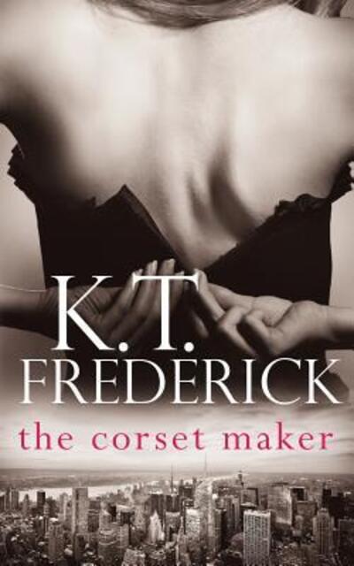 Cover for K T Frederick · The Corset Maker (Paperback Book) (2016)