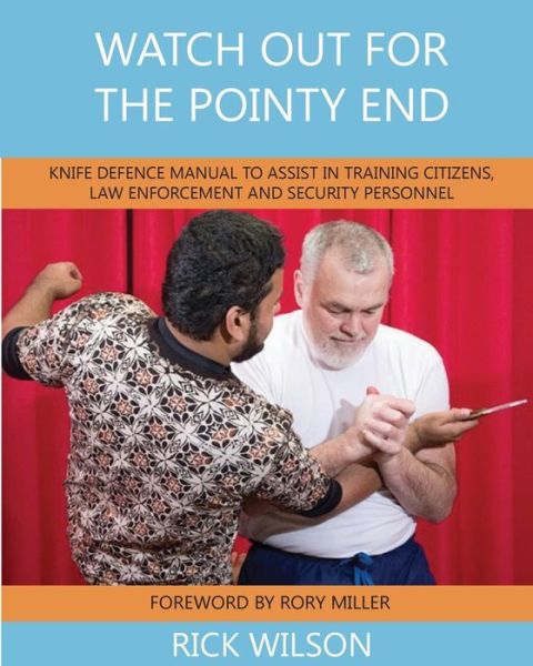 Watch Out for the Pointy End - Rory Miller - Bøger - Wilson Practical Defence - 9780995975729 - 20. august 2017