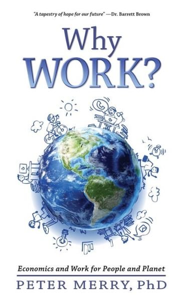Cover for Peter Merry · Why Work?: Economics and Work for People and Planet (Pocketbok) (2019)