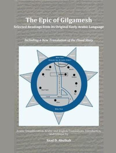 Cover for Saad D Abulhab · The Epic of Gilgamesh : Selected Readings from its Original Early Arabic Language : Including a New Translation of the Flood Story (Innbunden bok) (2016)