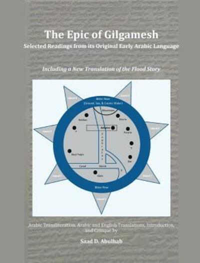 Cover for Saad D Abulhab · The Epic of Gilgamesh : Selected Readings from its Original Early Arabic Language : Including a New Translation of the Flood Story (Gebundenes Buch) (2016)