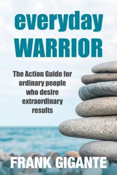 Cover for Frank  M Gigante · Everyday Warrior : the Action Guide for Ordinary People Who Desire Extraordinary Results (Paperback Book) (2018)