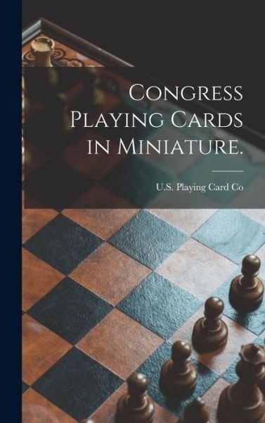 Congress Playing Cards in Miniature. - Oh U S Playing Card Co (Cincinnati - Livros - Legare Street Press - 9781013346729 - 9 de setembro de 2021