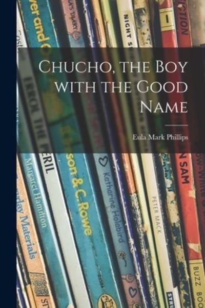 Cover for Eula Mark 1905- Phillips · Chucho, the Boy With the Good Name (Taschenbuch) (2021)