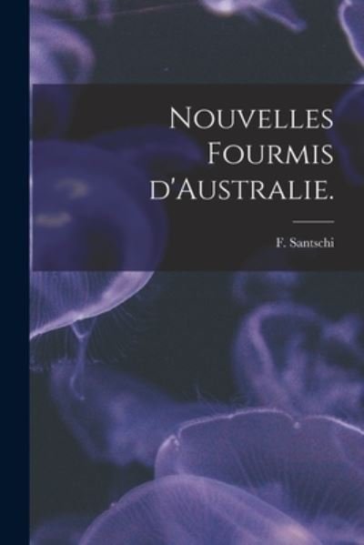 Cover for F Santschi · Nouvelles Fourmis D'Australie. (Paperback Bog) (2021)