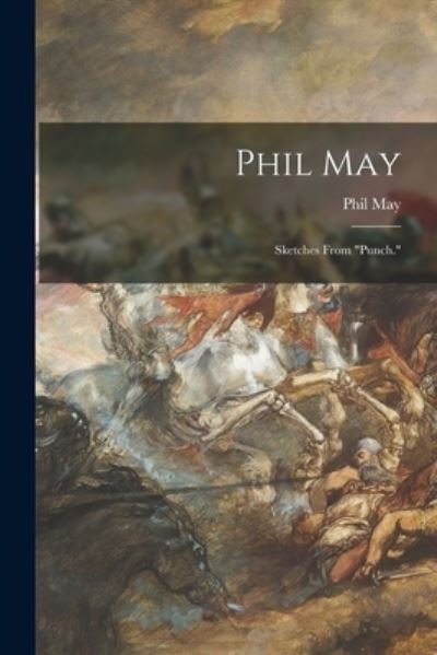 Cover for Phil 1864-1903 May · Phil May: Sketches From Punch. (Paperback Book) (2021)