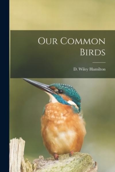 Cover for D Wiley (David Wiley) 187 Hamilton · Our Common Birds [microform] (Paperback Book) (2021)