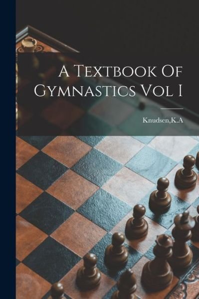 Cover for K A Knudsen · A Textbook Of Gymnastics Vol I (Taschenbuch) (2021)