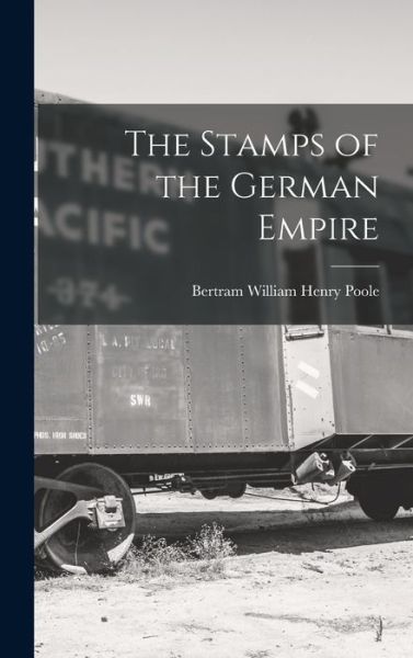 Cover for Bertram William Henry Poole · Stamps of the German Empire (Bok) (2022)
