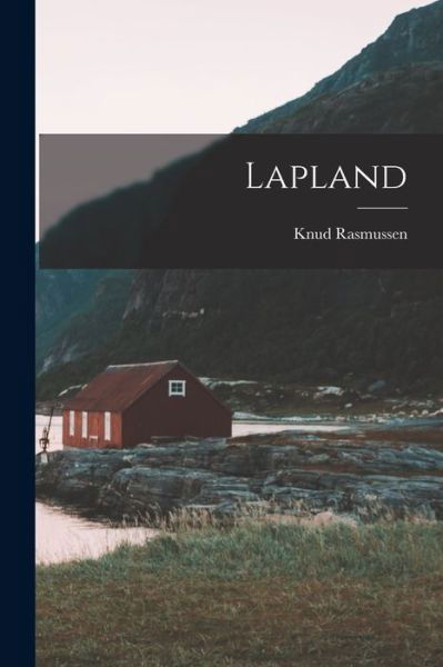 Cover for Knud Rasmussen · Lapland (Book) (2022)