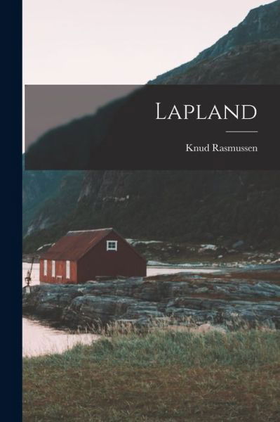 Cover for Knud Rasmussen · Lapland (Bok) (2022)
