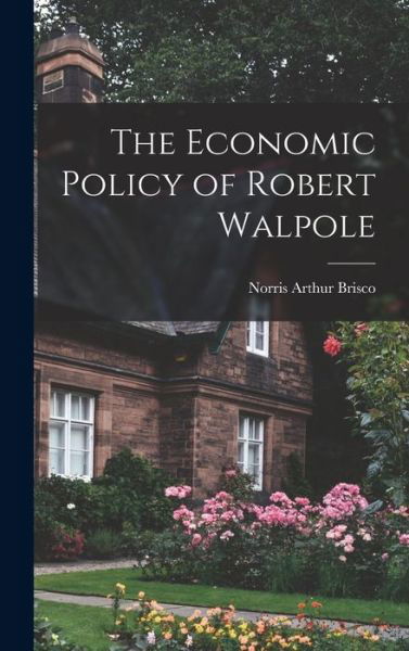 Cover for Norris Arthur Brisco · Economic Policy of Robert Walpole (Bok) (2022)