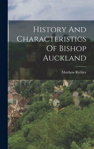 Cover for Matthew Richley · History and Characteristics of Bishop Auckland (Bog) (2022)