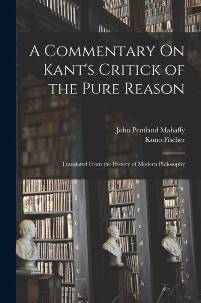 Cover for John Pentland Mahaffy · A Commentary On Kant's Critick of the Pure Reason (Paperback Book) (2022)