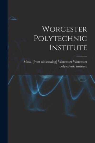 Worcester Polytechnic Institute - Worc Worcester Polytechnic Institute - Bøger - Creative Media Partners, LLC - 9781017054729 - 27. oktober 2022