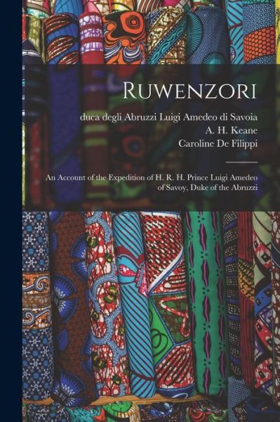 Cover for Luigi Amedeo Di Duca Degli a Savoia · Ruwenzori; an Account of the Expedition of H. R. H. Prince Luigi Amedeo of Savoy, Duke of the Abruzzi (Book) (2022)