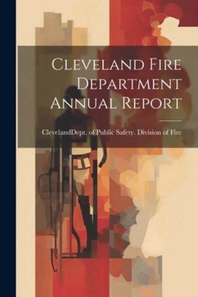 Cover for Cleveland (Ohio) Dept of Public Saf · Cleveland Fire Department Annual Report (Book) (2023)