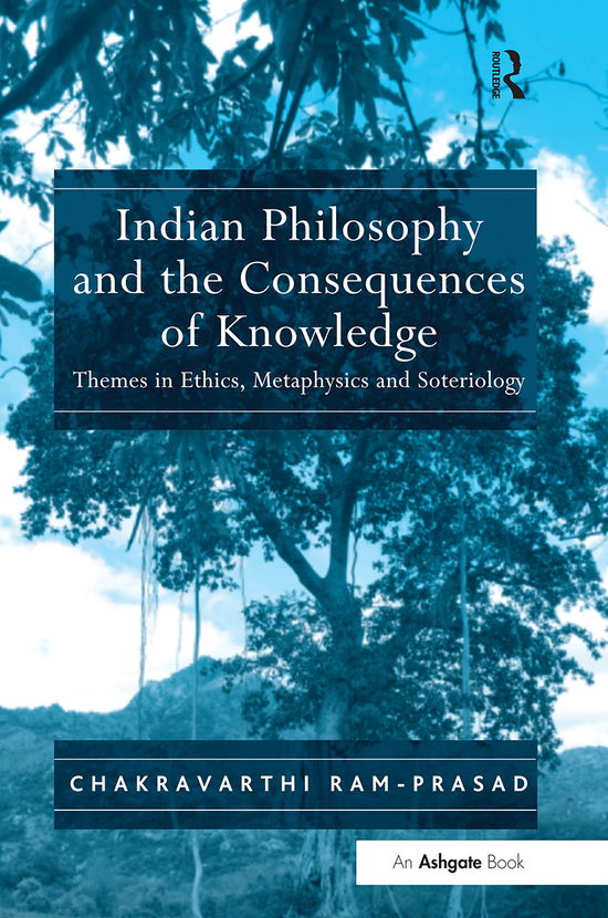 Cover for Chakravarthi Ram-Prasad · Indian Philosophy and the Consequences of Knowledge: Themes in Ethics, Metaphysics and Soteriology (Paperback Book) (2021)