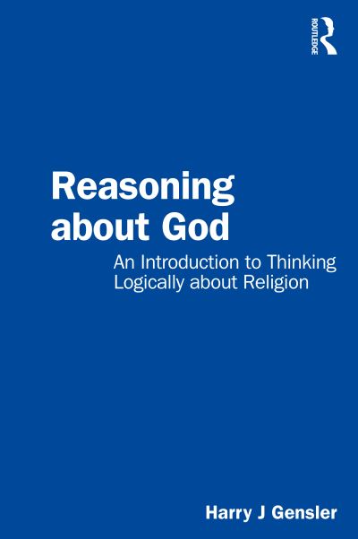 Cover for Harry J Gensler · Reasoning about God: An Introduction to Thinking Logically about Religion (Paperback Book) (2022)