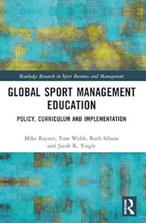 Cover for Rayner, Mike (University of Portsmouth, UK) · Global Sport Management Education: Policy, Curriculum and Implementation - Routledge Research in Sport Business and Management (Paperback Book) (2024)