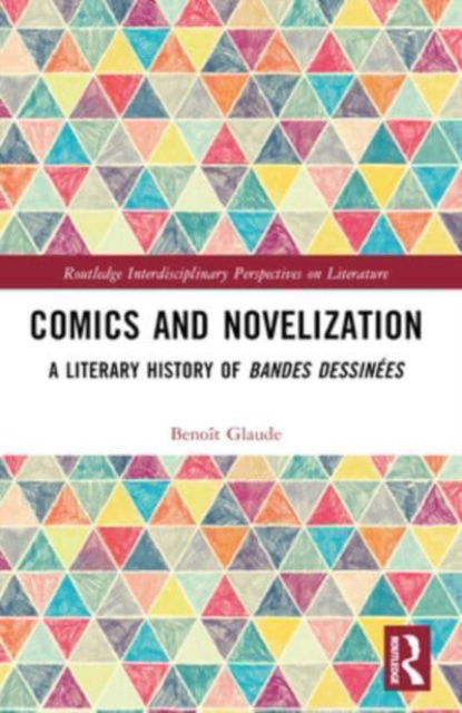 Comics and Novelization: A Literary History of Bandes Dessinees - Routledge Interdisciplinary Perspectives on Literature - Benoit Glaude - Książki - Taylor & Francis Ltd - 9781032482729 - 8 października 2024