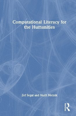 Cover for Segal, Zef (College of Management Academic Studies, Israel.) · Computational Literacy for the Humanities: Mathematics and Programming in Context (Hardcover Book) (2025)