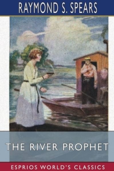 The River Prophet (Esprios Classics) - Raymond S Spears - Books - Blurb - 9781034152729 - August 28, 2024