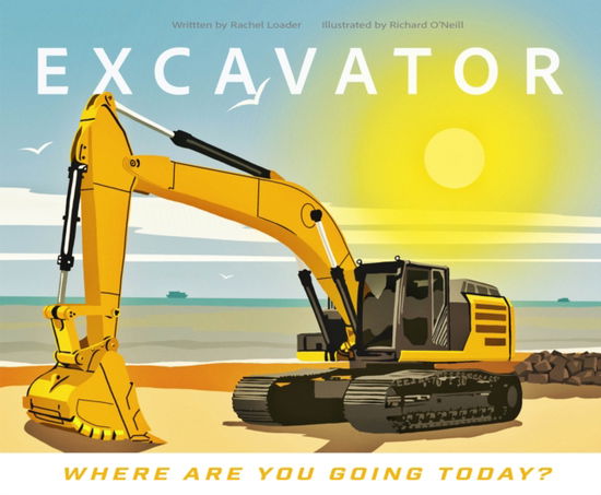 Rachel Loader · Excavator - Where Are You Going Today? - Where Are You Going Today? (Paperback Book) (2024)