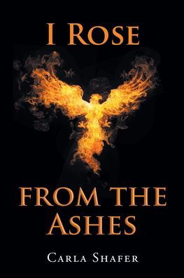 Carla Shafer · I Rose from the Ashes (Taschenbuch) (2021)