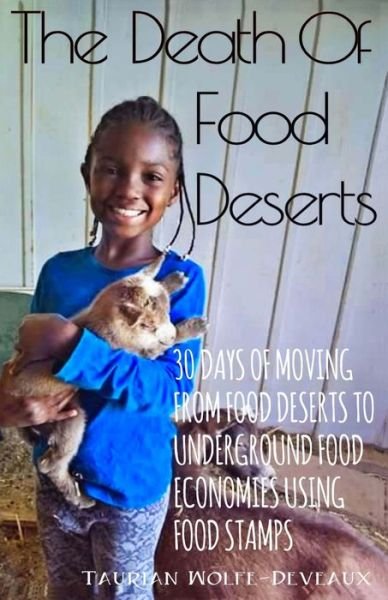 The Death Of Food Deserts - Taurian J Wolfe-Deveaux - Books - Independently Published - 9781098637729 - May 19, 2019