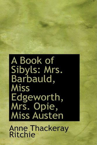 Cover for Anne Thackeray Ritchie · A Book of Sibyls: Mrs. Barbauld, Miss Edgeworth, Mrs. Opie, Miss Austen (Hardcover Book) (2009)