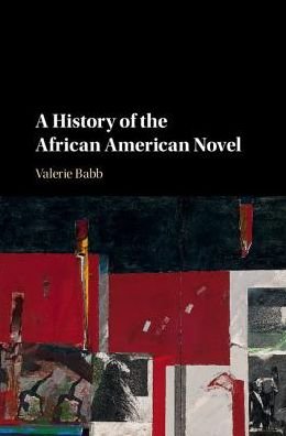 Cover for Babb, Valerie (University of Georgia) · A History of the African American Novel (Hardcover Book) (2017)
