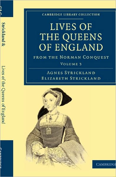 Cover for Agnes Strickland · Lives of the Queens of England from the Norman Conquest - Cambridge Library Collection - British and Irish History, General (Paperback Book) (2010)