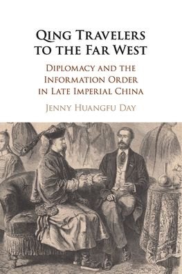 Cover for Day, Jenny Huangfu (Skidmore College, New York) · Qing Travelers to the Far West: Diplomacy and the Information Order in Late Imperial China (Taschenbuch) (2020)