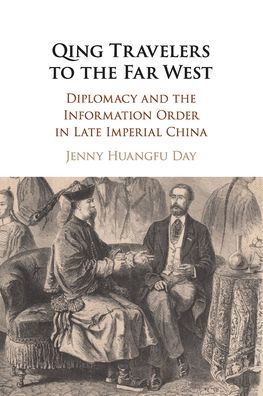 Cover for Day, Jenny Huangfu (Skidmore College, New York) · Qing Travelers to the Far West: Diplomacy and the Information Order in Late Imperial China (Pocketbok) (2020)