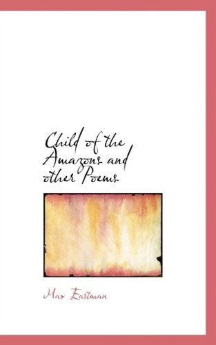 Cover for Max Eastman · Child of the Amazons and Other Poems (Pocketbok) (2009)