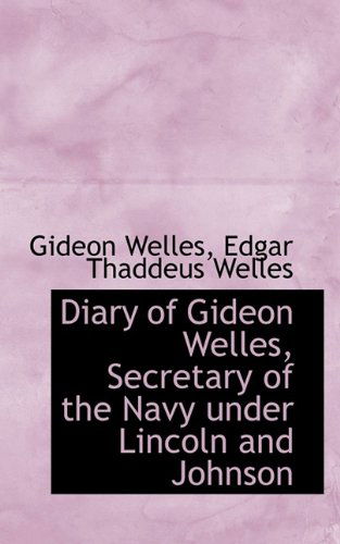 Cover for Gideon Welles · Diary of Gideon Welles, Secretary of the Navy Under Lincoln and Johnson, Volume 1 1861- March 30, 1864 (Gebundenes Buch) (2009)