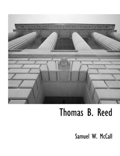 Thomas B. Reed - Samuel W. Mccall - Books - BCR (Bibliographical Center for Research - 9781117903729 - March 11, 2010
