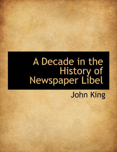 Cover for John King · A Decade in the History of Newspaper Libel (Paperback Book) (2010)