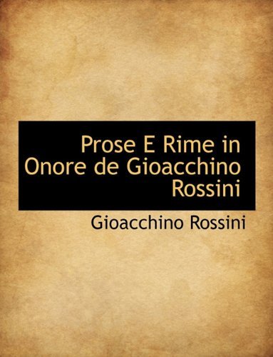 Prose E Rime in Onore De Gioacchino Rossini - Gioacchino Rossini - Books - BiblioLife - 9781140628729 - April 6, 2010