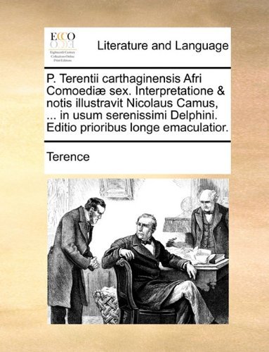 Cover for Terence · P. Terentii Carthaginensis Afri Comoediæ Sex. Interpretatione &amp; Notis Illustravit Nicolaus Camus, ... in Usum Serenissimi Delphini. Editio Prioribus Longe Emaculatior. (Paperback Book) [Latin edition] (2010)