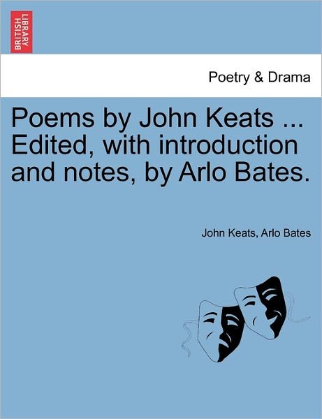 Cover for John Keats · Poems by John Keats ... Edited, with Introduction and Notes, by Arlo Bates. (Taschenbuch) (2011)