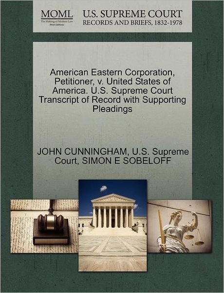Cover for John Cunningham · American Eastern Corporation, Petitioner, V. United States of America. U.s. Supreme Court Transcript of Record with Supporting Pleadings (Paperback Book) (2011)