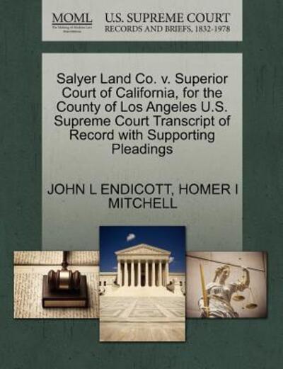 Cover for John L Endicott · Salyer Land Co. V. Superior Court of California, for the County of Los Angeles U.s. Supreme Court Transcript of Record with Supporting Pleadings (Paperback Book) (2011)