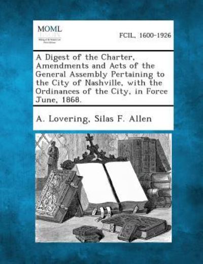 Cover for A Lovering · A Digest of the Charter, Amendments and Acts of the General Assembly Pertaining to the City of Nashville, with the Ordinances of the City, in Force (Paperback Book) (2013)