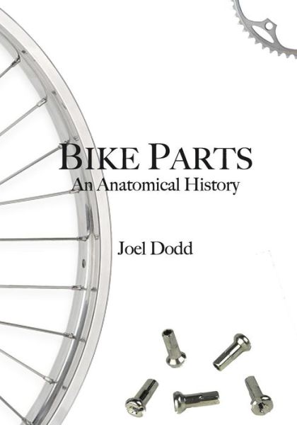 Cover for Joel Dodd · Bike Parts: an Anatomical History (Paperback Book) (2013)